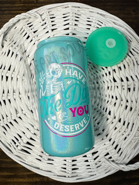 Have the day you deserve - shimmer glass cup/mint
